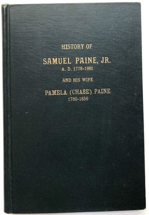 Item #H12583 History of Samuel Paine, Jr. A.D. 1778-1861 and His Wife Pamela (Chase) Paine...
