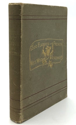 Item #H12832 A Thousand Flashes of French Wit, Wisdon and Wickedness. J. De Finod, ed