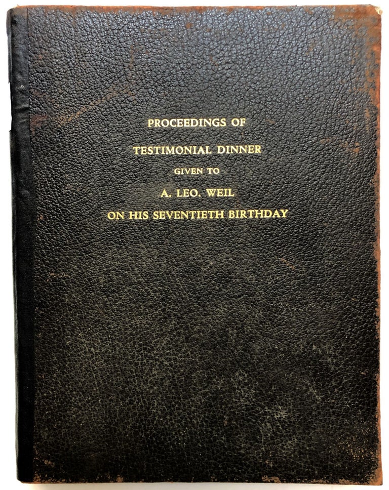 Item #H12881 Proceedings of [a] Testimonial Dinner given to A. Leo Weil on his Seventieth Birthday, Westmoreland Country Club, Verona PA, July 18, 1928. Pittsburgh attorney Adolphus Leo Weil.