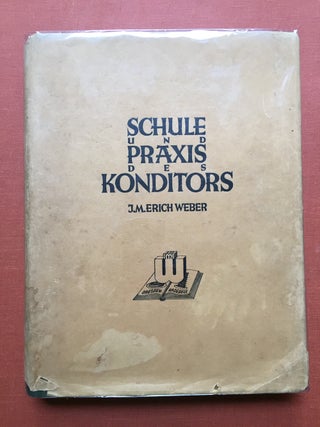 Item #H1298 Schiule und Praxis des Konditors. J. M. Erich Weber, Weber-Dresden