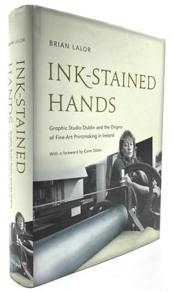 Item #H13043 Ink-Stained Hands: Graphic Studio Dublin and the Origins of Fine Art Printmaking in...