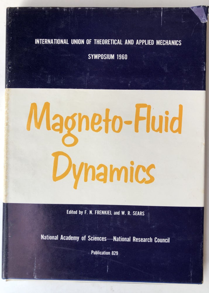 Item #H13155 Magneto-Fluid Dynamics. Proceedings of a Symposium Sponsored By the International Union of Theoretical and Applied Mechanics in Cooperation With the National Academy of Sciences--National Research Council Held in Williamsburg, Virginia and Washington DC, January 1960. F. N. Frenkiel, eds W. R. Sears.