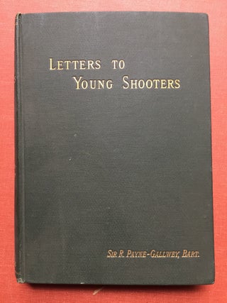 Item #H1318 Letters To Young Shooters, First Series: On the Choice and Use of a Gun. Sir Ralph...
