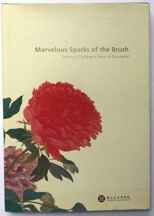 Item #H13220 Marvelous Sparks of the Brush: Painting & Calligraphy, Books & Documents. Wang...