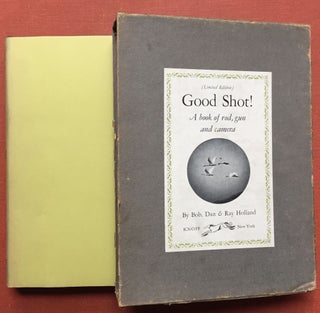 Item #H1337 Good Shot! A Book of Rod, Gun, and Camera - limited signed edition. Bob Holland, Dan,...