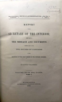 Report of the Secretary of the Interior; Being Part of the Message and Documents Communicated to the Two Houses of Congress at the Beginning of the First Session of the Fiftieth Congress, Vol. III (3) Parts 1 & 2