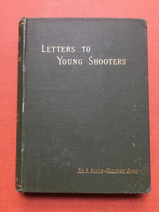 Item #H1349 Letters To Young Shooters, First Series: On the Choice and Use of a Gun. Sir Ralph...