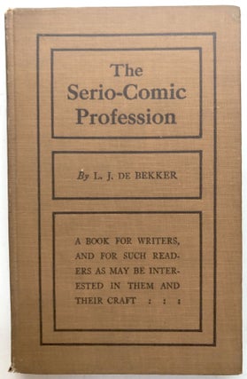 Item #H13511 The Serio-Comic Profession, A Book for Writers, and for Such Readers as May Be...