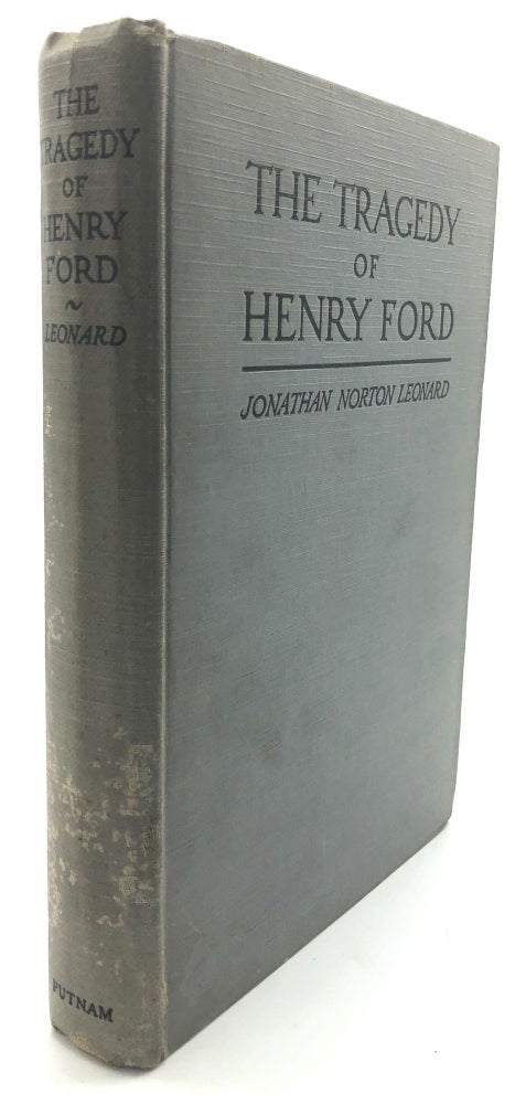 Item #H13680 The Tragedy of Henry Ford - signed. Jonathan Norton Leonard.