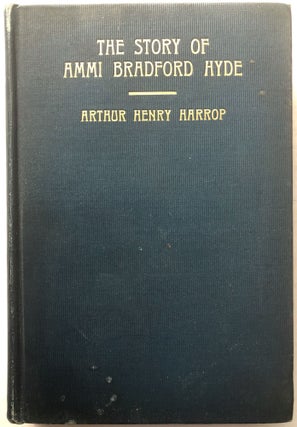 Item #H13691 The Story of Ammi Bradford Hyde. Arthur Henry Harrop