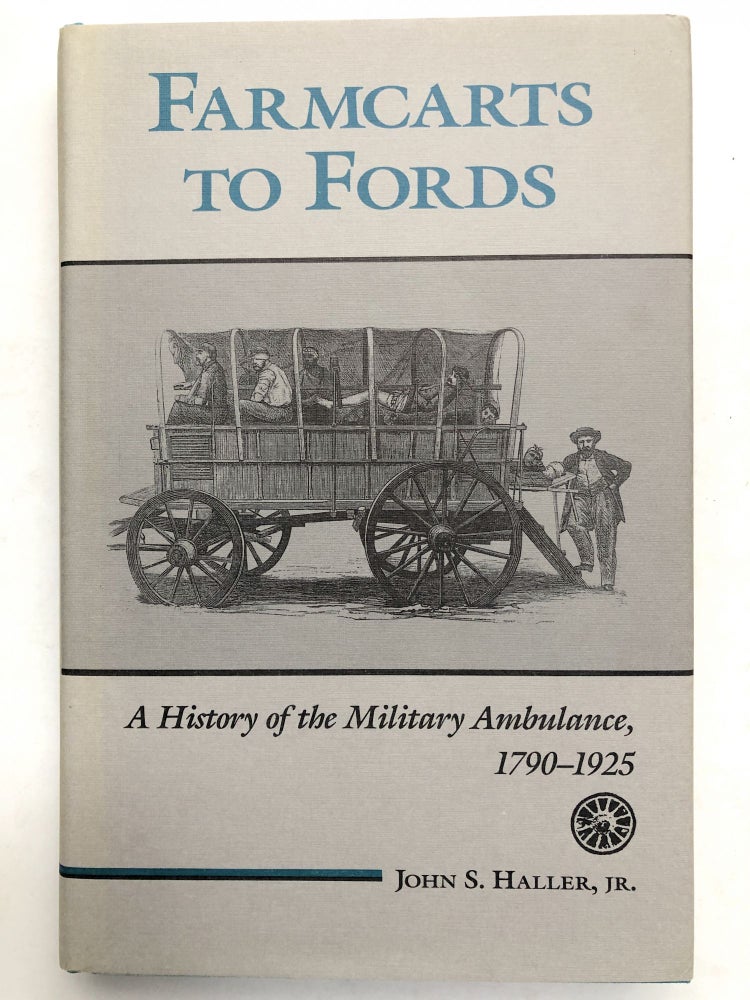 Item #H13780 Farmcarts to Fords: A History of the Military Ambulance, 1790-1925. John S. Jr Haller.
