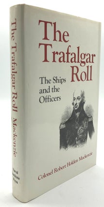 Item #H13783 The Trafalgar Roll: The Ships and Officers. Robert Holden Mackenzie