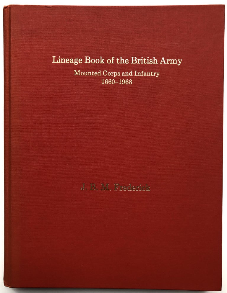 Item #H13845 Lineage book of the British Army; Mounted Corps and Infantry, 1660-1968. J. B. M. Frederick.