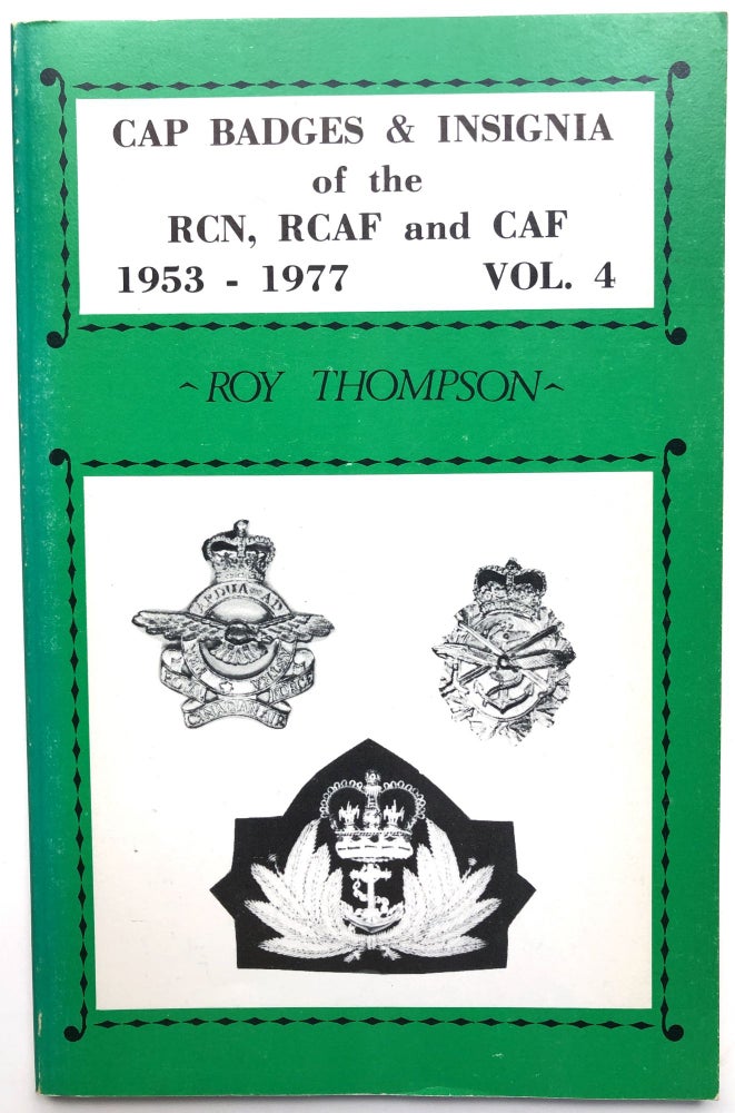 Item #H13882 Cap Badges & Insigia of the RCN, RCAF and CAP 1953-1977, Vol. 4. Roy Thompson.