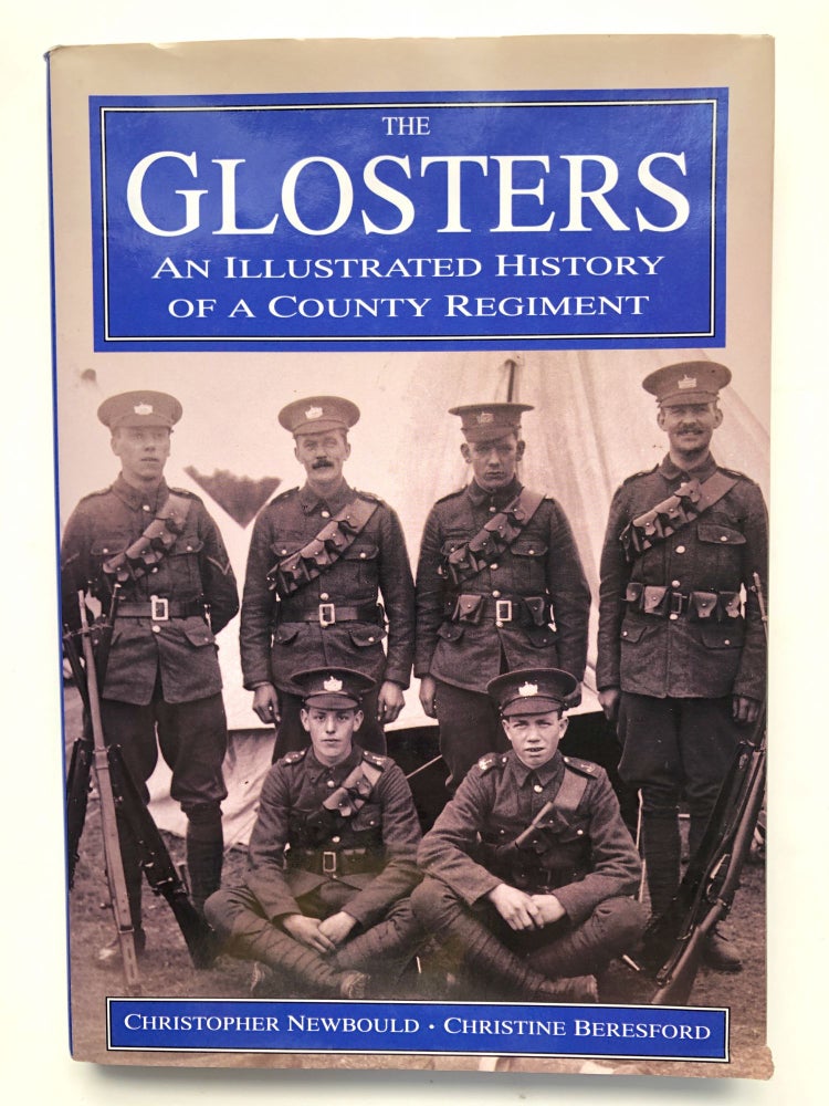 Item #H13911 The Glosters: An Illustrated History of a County Regiment. Christine Beresford, Christopher Newbould.