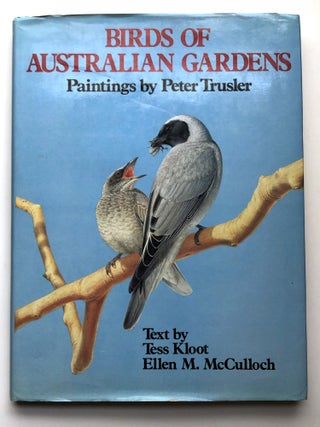 Item #H13914 Birds of Australian Gardens: Paintings by Peter Trusler. Tess Kloot, Ellen M....