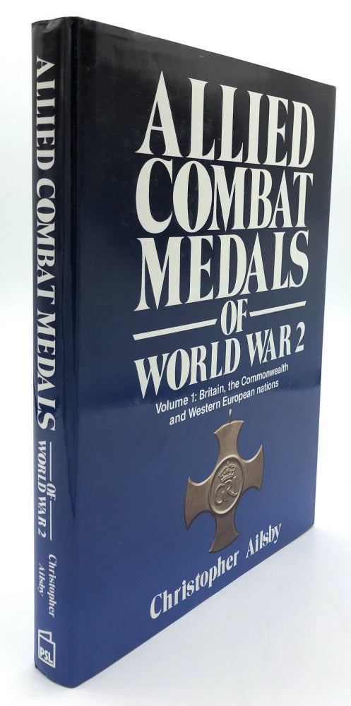 Item #H13942 Allied Combat Medals of World War 2, Volume 1: Britain, the Commonwealth and Western European Nations. Christopher Ailsby.
