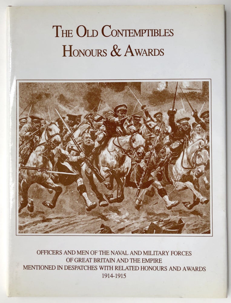 Item #H13959 The Old Contemptibles Honours & Awards, Officers and Men of the Naval and Military Forces of Great Britain and the Empire Mentioned in Despatches with Related Honours and Awards 1914 - 1915