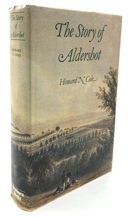 Item #H13961 The Story of Aldershot, a History of the Civil and Military Towns. Lieut. Colonel...