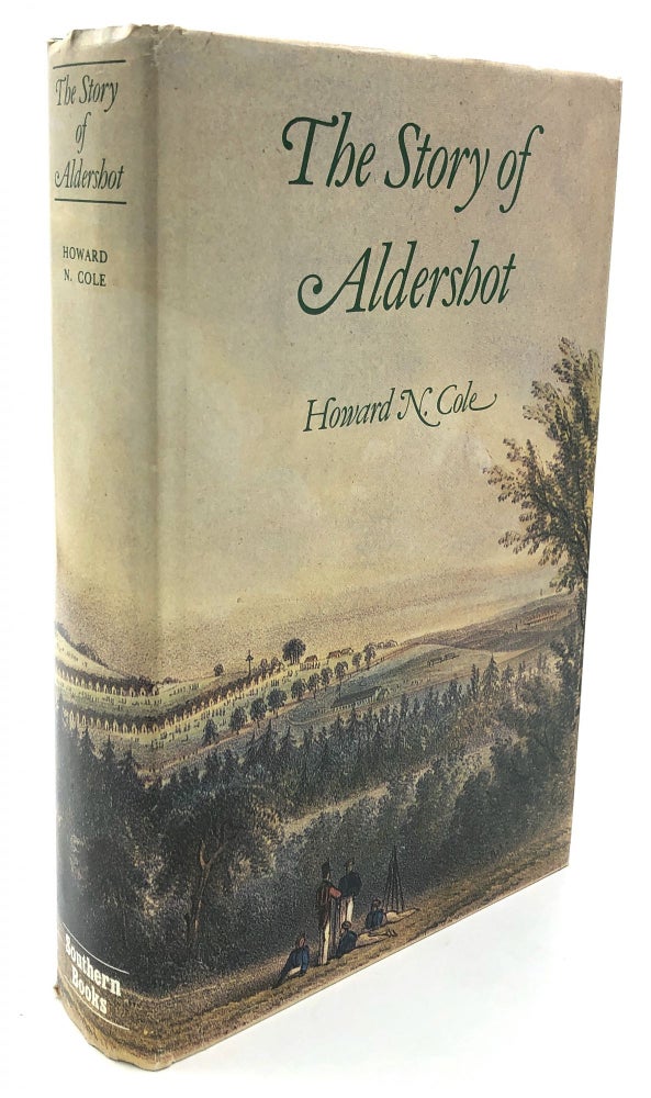 Item #H13961 The Story of Aldershot, a History of the Civil and Military Towns. Lieut. Colonel Howard N. Cole.
