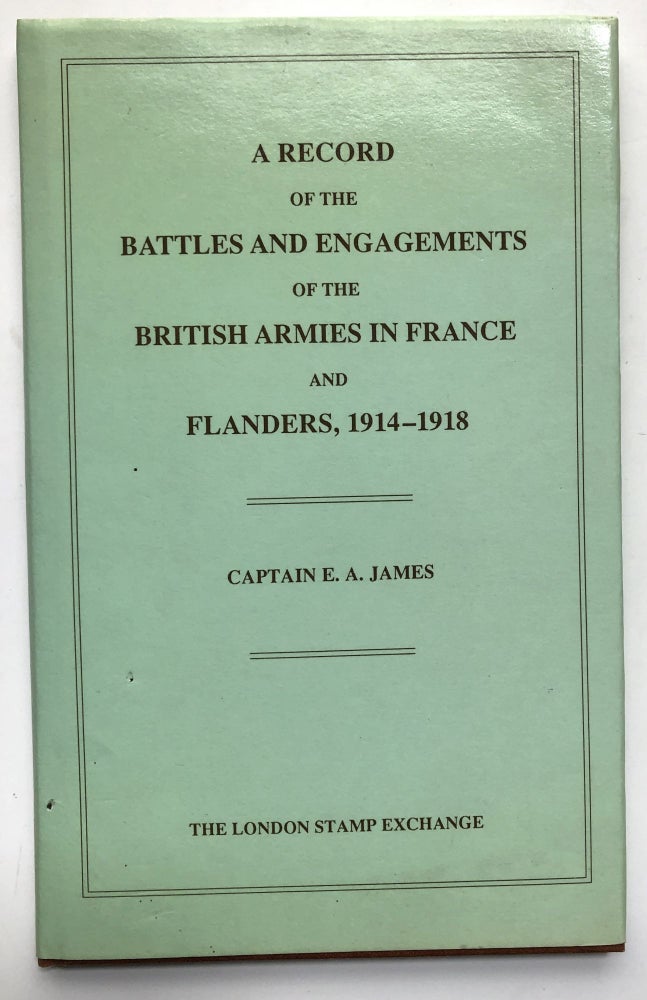 Item #H13962 A Record of the Battles and Engagements of the British Armies in France and Flanders, 1914-1918. E. A. James.