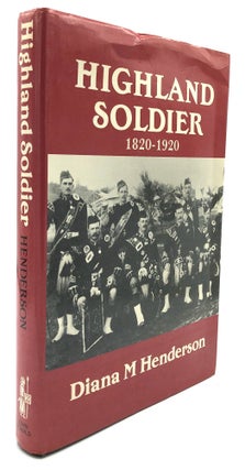 Item #H13963 Highland Soldier: A Social Study of the Highland Regiments, 1820-1920. Diana M....