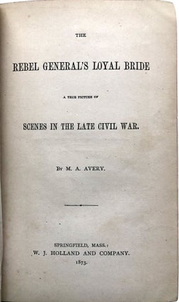 The Rebel General's Loyal Bride, A True Picture of Scenes in the Late Civil War