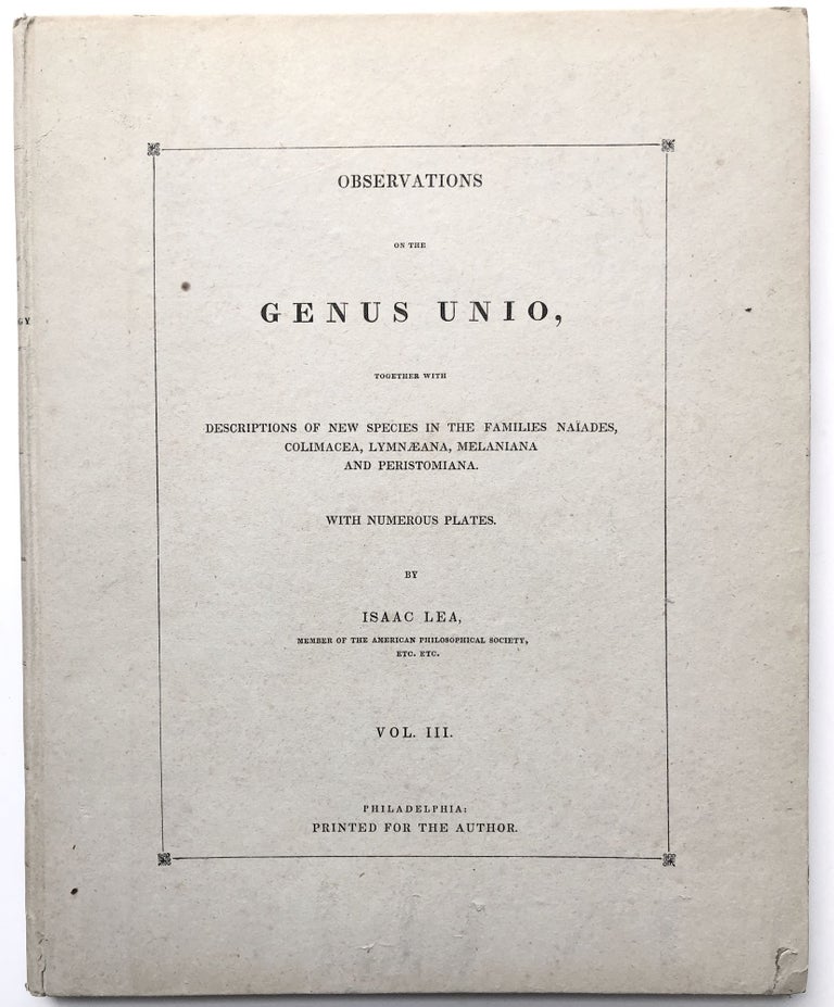 Item #H14109 Observations on the Genus Unio, together with descriptions of new genera and species in the families Naiades, Conchae, Colimacea, Lymnaeana, Melaniana, and Peristomiana. Shells, Mollusks.