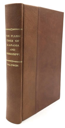 Item #H14318 The Flush Times in Alabama and Mississippi. Joseph G. Baldwin