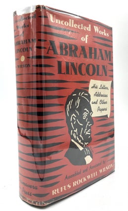 Item #H14349 Uncollected Works of Abraham Lincoln, His Letters, Addresses, and Other Papers,...