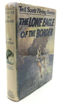Item #H14557 The Lone Eagle of the Border: Ted Scott Flying Stories No. 8. Franklin W. Dixon