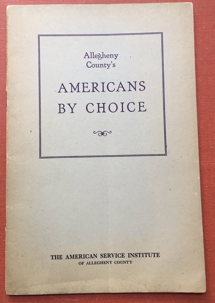 Item #H1461 Allegheny County's Americans by Choice, Descriptive Material about the Foreign Born of Allegheny County (1944). Margaret E. Hartford, ed.