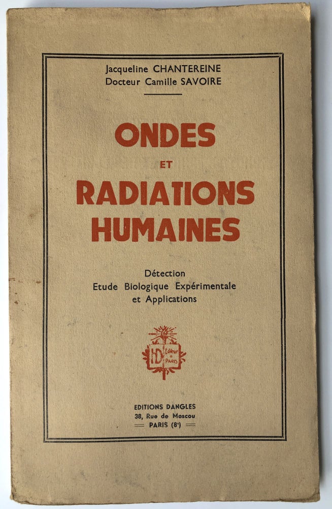 Item #H14653 Ondes et radiations humaines, detection, étude biologique expérimentale et applications. Jacqueline Chantereine, Camille Savoire.