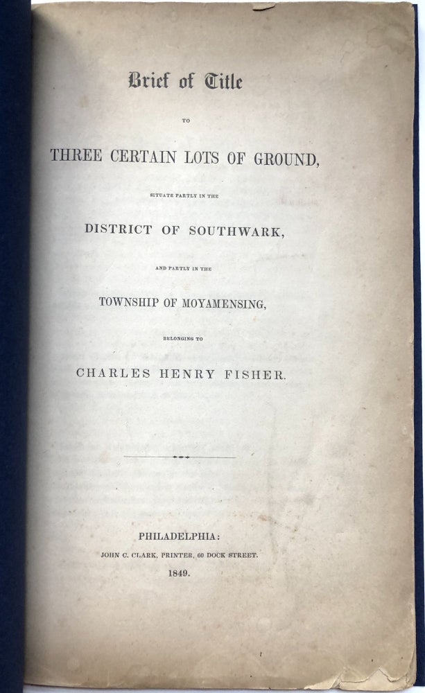Item #H14735 1849 printed Brief of Title to Three Certain Lots of Ground [in the district of Southwark & also Moyamensing] belonging to Charles Henry Fisher
