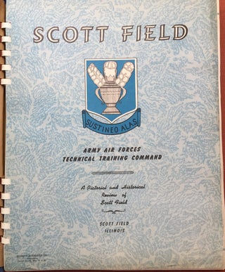Scott Field, Army Air Forces Technical Training Command, a pictorial and historical review of Scott Field, Scott Field Illinois.