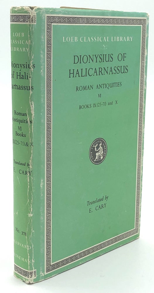 Item #H14870 Roman Antiquities, Vol. VI; Books IX (25-71) and X - Loeb Classical Library. trans. Cary and Spelman Dionysius of Halicarnassus.
