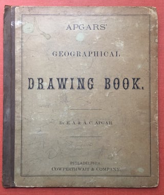 Item #H1492 Apgars' Geographical Drawing Book. E. A. Apgar, A. C