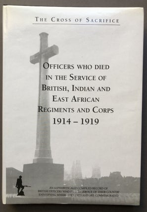 Item #H15728 The Cross of Sacrifice. Volume 1: Officers who died in the service of British,...