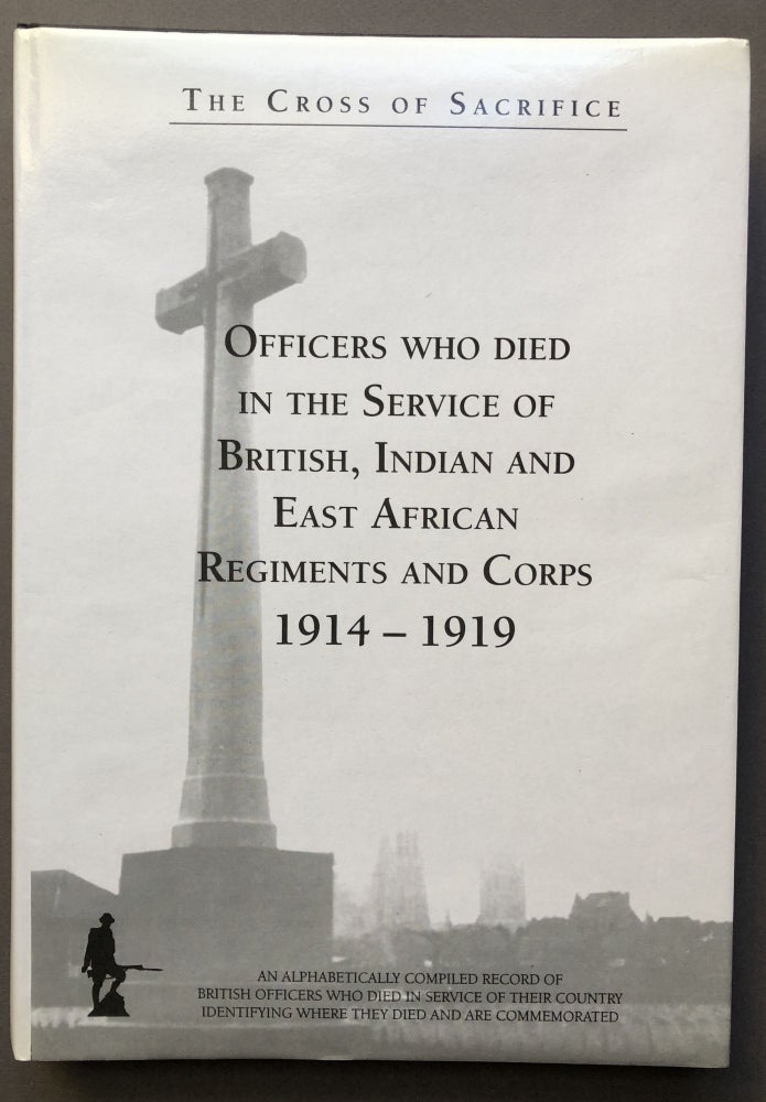 Item #H15728 The Cross of Sacrifice. Volume 1: Officers who died in the service of British, Indian and East African regiments and corps 1914-1919. S. D. Jarvis, D. B.