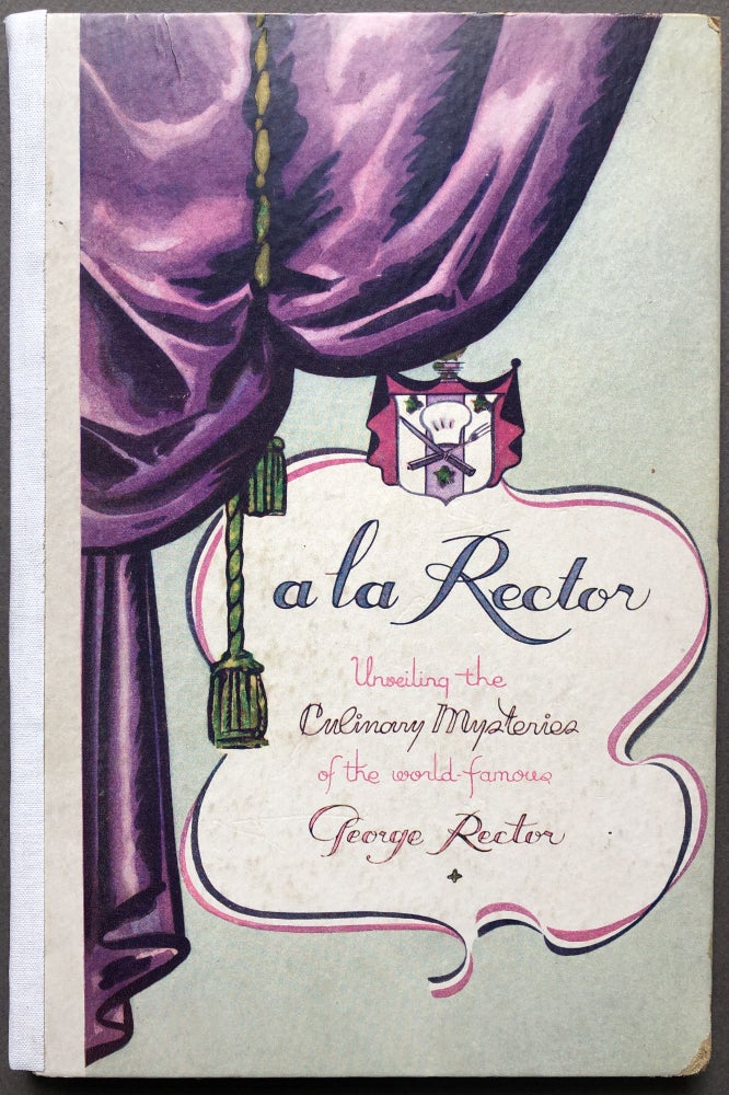 Item #H15993 A La Rector, Unveling the Culinary Mysteries of the World Famous George Rector. George Rector.