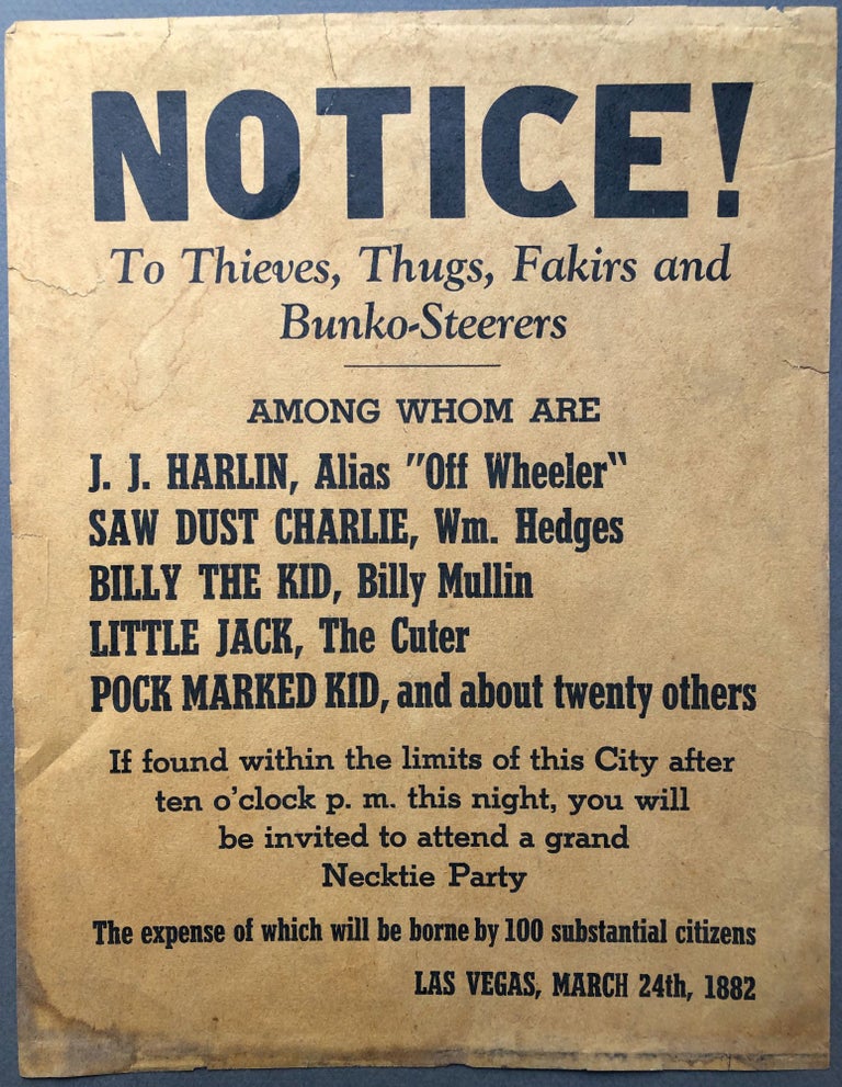 Item #H15997 Old flyer: Las Vegas, 1882...NOTICE! To Thieves, Thugs, Fakirs and Bunko-Steerers, among whom are J. J. Hardin, Alias "Off Wheeler," Saw Dust Charlie, Wm. Hedges, Billy the Kid, Billy Mullin. Billy the Kid.