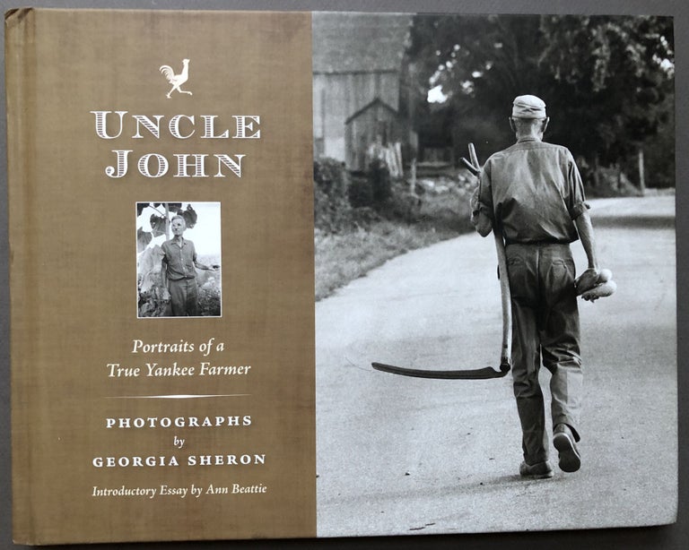 Item #H16182 Uncle John, Portraits of a true Yankee Farmer - inscribed. Georgia Sheron, Ann Beattie.
