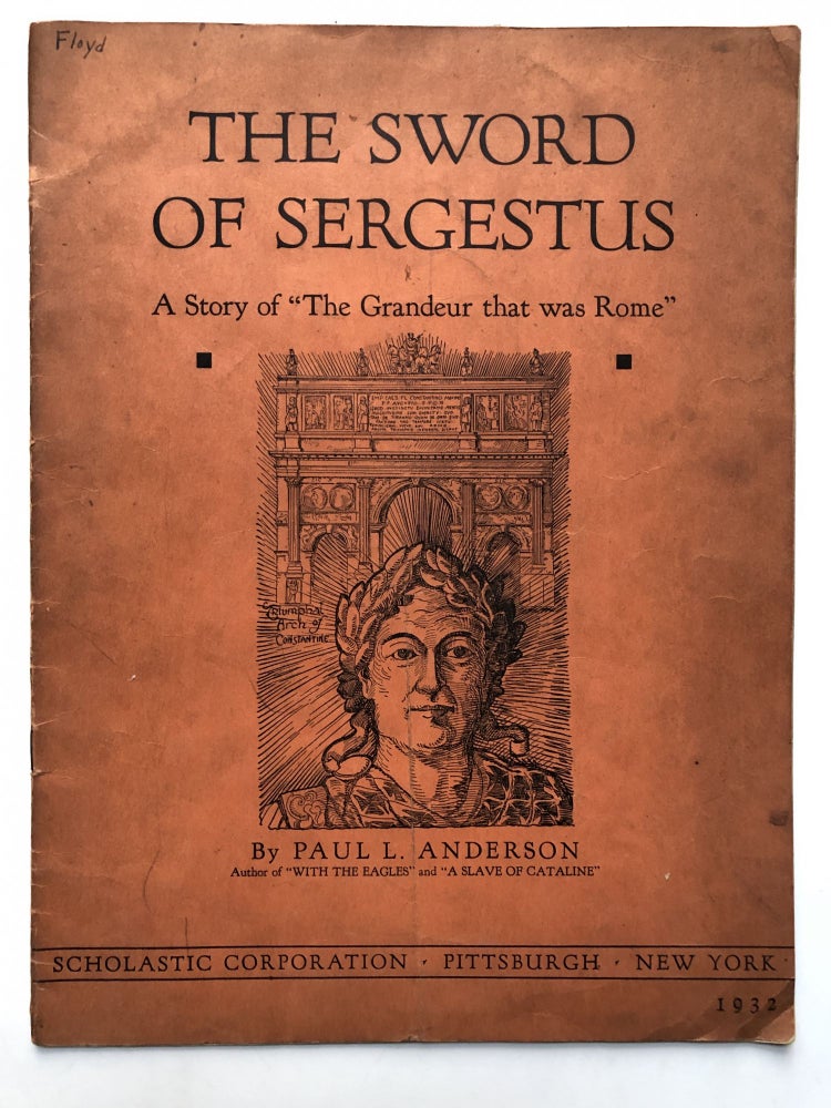 Item #H16411 The Sword of Sergestus, a Story of the "Grandeur that was Rome" Paul L. Anderson.