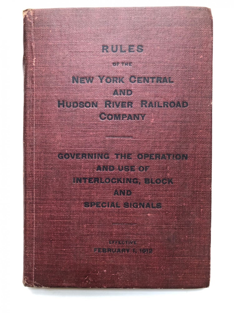 Item #H16473 Rules of the New York Central and Hudson River Railroad Company, governing the operation and use of the interlocking, block and special signals. New York Central, Hudson River Railroad Company.