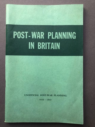 Item #H16563 Post-War Planning in Britain: Unofficial Post-War Planning, 1939 - 1943. British...