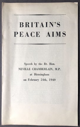 Item #H16603 Britain's Peace Aims: Speech by the Rt Hon Neville Chamberlain, M. P. at Birmingham...