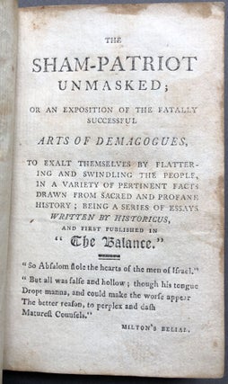 The Sham-Patriot Unmasked, or an exposition of the fatally successful arts of demagogues, to exalt themselves by flattering and swindling the people in a variety of pertinent facts drawn from sacred and profane history...
