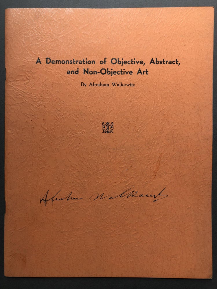 Item #H16930 A Demonstration of Objective, Abstract, and Non-Objective Art. With Introductions by Oscar Bluemner, Jerome Mellquist, Charles Caffin, Sidney Janis, James Johnson Sweeney, and Henry McBride. Abraham Walkowitz.