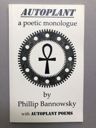 Item #H17488 Autoplant, a poetic monologue - inscribed. Phillip Bannowsky