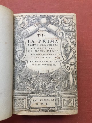 La Prima Parte Dell'Historie del Suo Tempo di Mons. Paolo Giovio Vescovo di Nocera. radotte per M. Locofico Domenichi